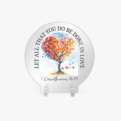 Let All That You Do Be Done In Love Christian Acrylic Plaque with Stand - Round - ClaimedbyGodDesigns