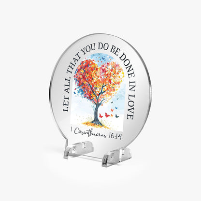 Let All That You Do Be Done In Love Christian Acrylic Plaque with Stand - Round - ClaimedbyGodDesigns