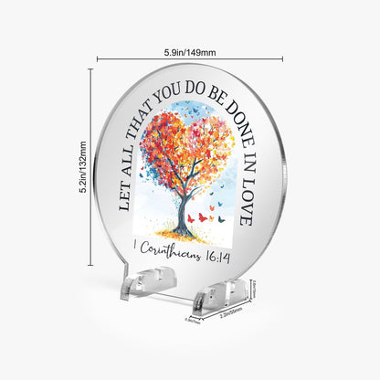 Let All That You Do Be Done In Love Christian Acrylic Plaque with Stand - Round - ClaimedbyGodDesigns