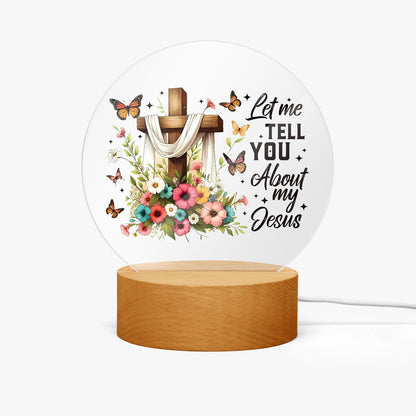 Let Me Tell You About My Jesus Christian Acrylic Plaque with Stand - Round - ClaimedbyGodDesigns