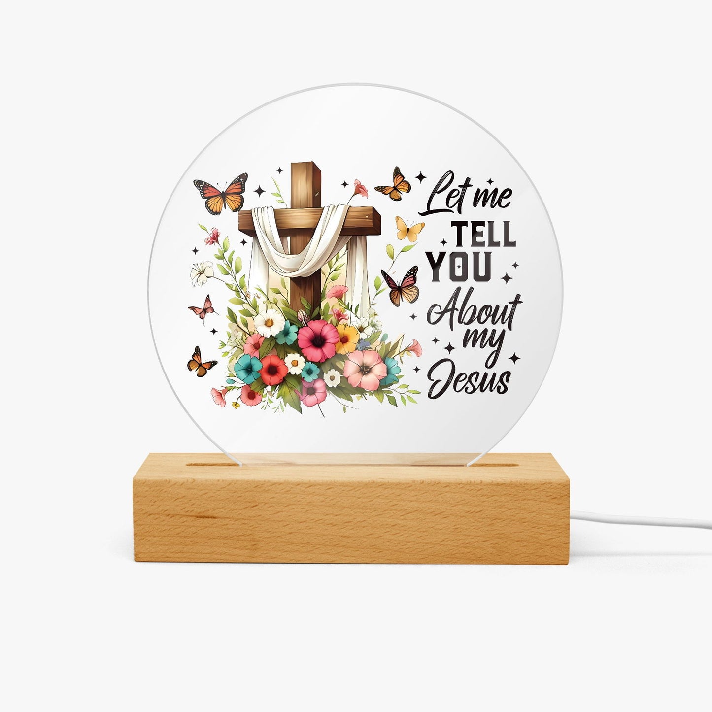 Let Me Tell You About My Jesus Christian Acrylic Plaque with Stand - Round - ClaimedbyGodDesigns