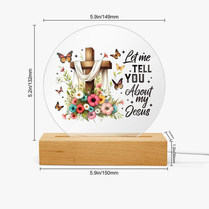 Let Me Tell You About My Jesus Christian Acrylic Plaque with Stand - Round - ClaimedbyGodDesigns