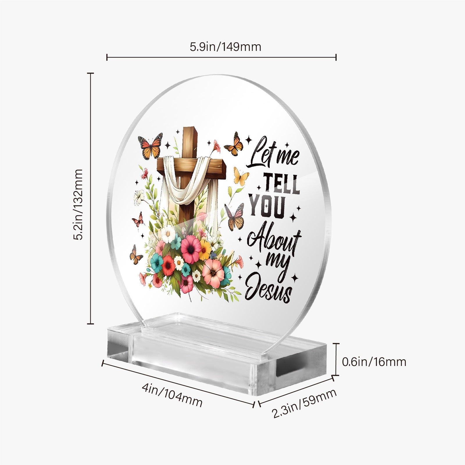 Let Me Tell You About My Jesus Christian Acrylic Plaque with Stand - Round - ClaimedbyGodDesigns