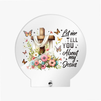 Let Me Tell You About My Jesus Christian Acrylic Plaque with Stand - Round - ClaimedbyGodDesigns
