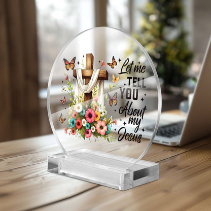 Let Me Tell You About My Jesus Christian Acrylic Plaque with Stand - Round - ClaimedbyGodDesigns