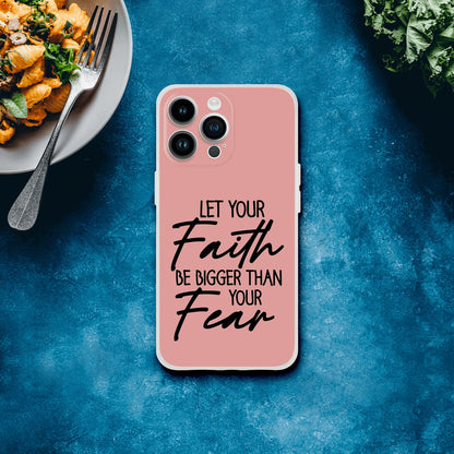 Let Your Faith Be Bigger Than Fear Christian Flexi Phone Case for Iphones - ClaimedbyGodDesigns