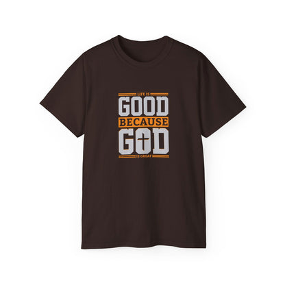 Life Is Good Because God Is Great Unisex Christian Ultra Cotton Tee - ClaimedbyGodDesigns