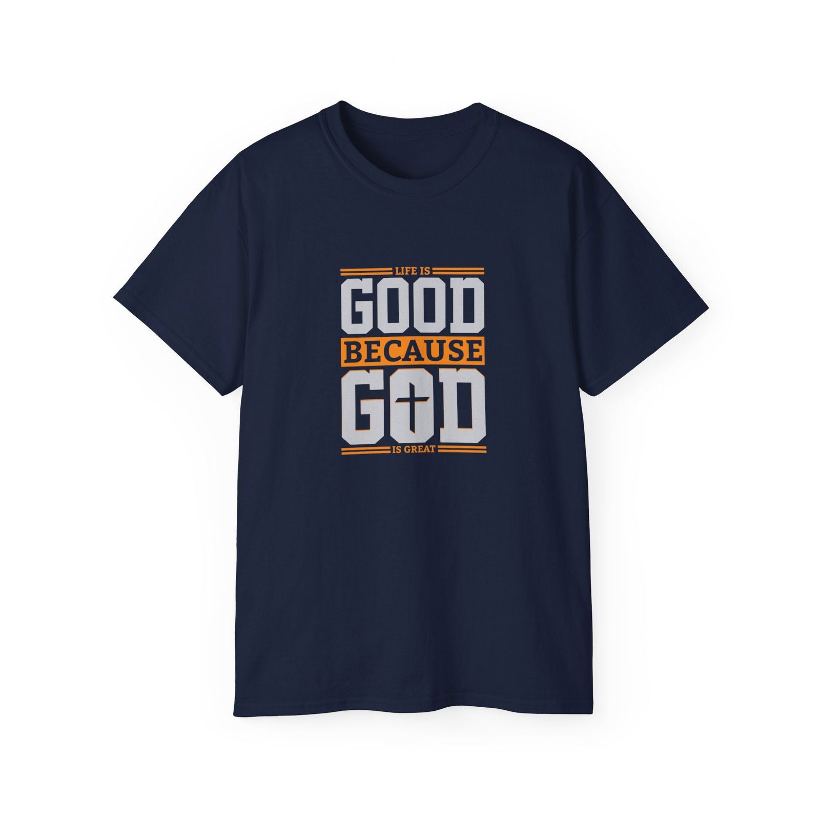 Life Is Good Because God Is Great Unisex Christian Ultra Cotton Tee - ClaimedbyGodDesigns