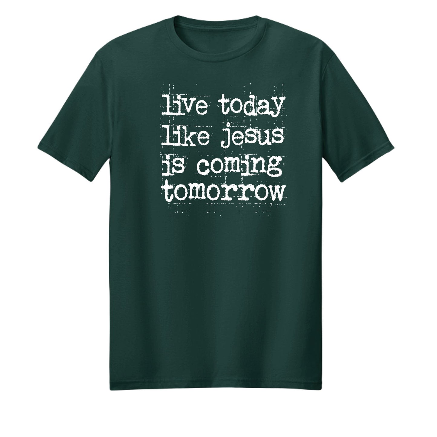 Live Today Like Jesus Is Coming Tomorrow Unisex Christian T-shirt - ClaimedbyGodDesigns
