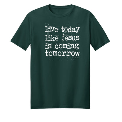 Live Today Like Jesus Is Coming Tomorrow Unisex Christian T-shirt - ClaimedbyGodDesigns