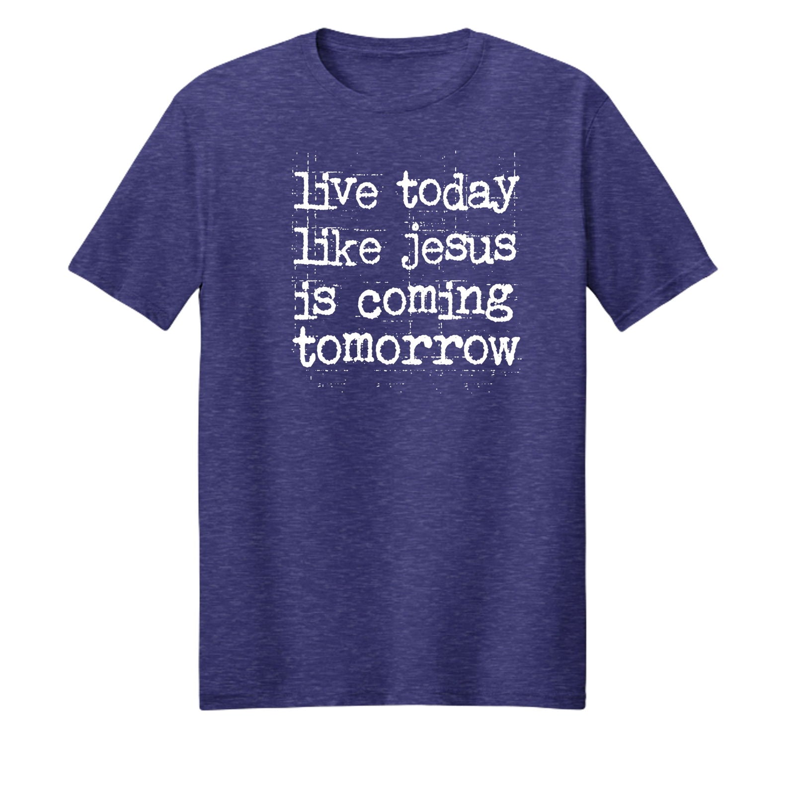 Live Today Like Jesus Is Coming Tomorrow Unisex Christian T-shirt - ClaimedbyGodDesigns