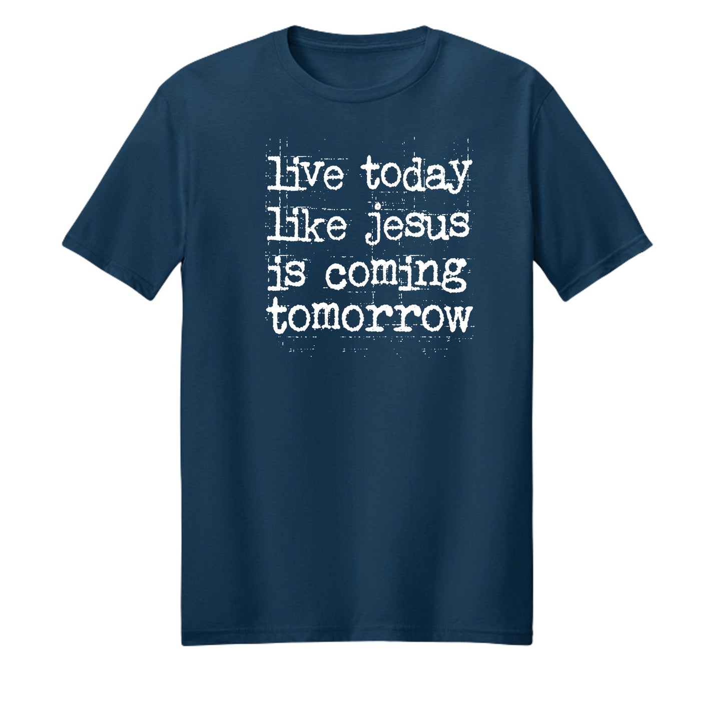 Live Today Like Jesus Is Coming Tomorrow Unisex Christian T-shirt - ClaimedbyGodDesigns