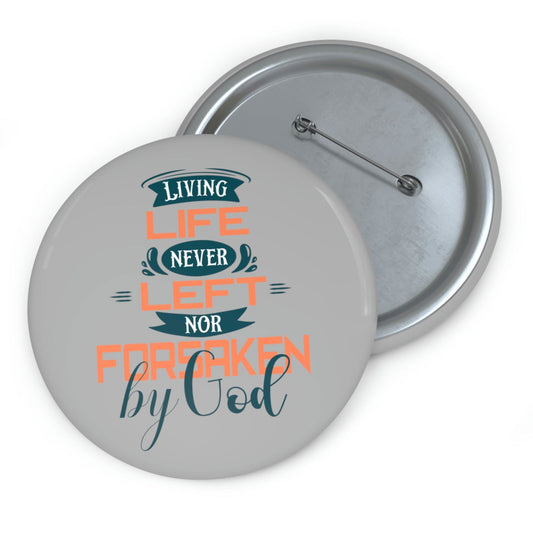 Living Life Never Left Nor Forsaken By God Pin Button - ClaimedbyGodDesigns