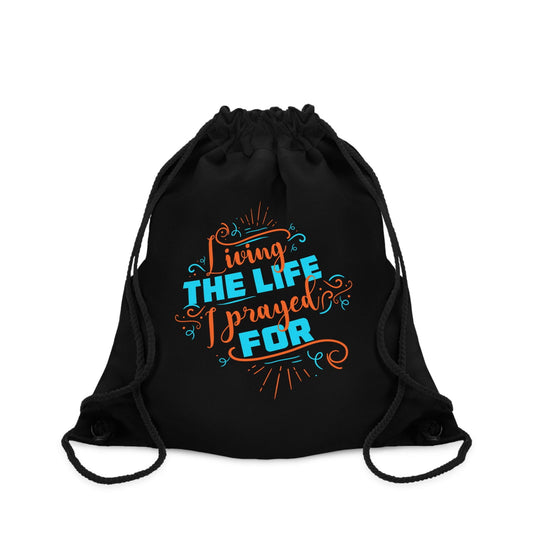 Living The Life I Prayed For Drawstring Bag - ClaimedbyGodDesigns