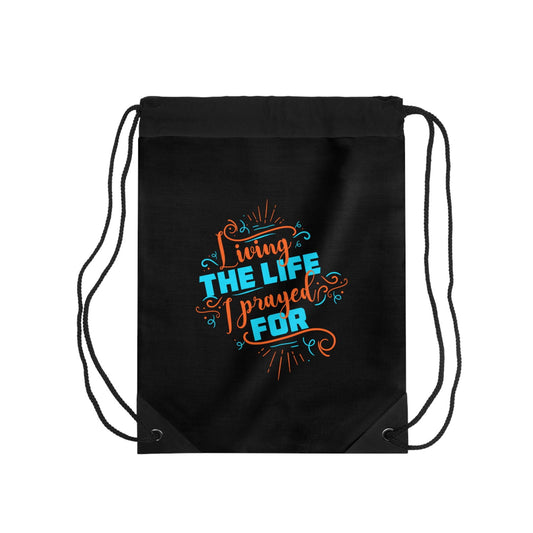 Living The Life I Prayed For Drawstring Bag - ClaimedbyGodDesigns