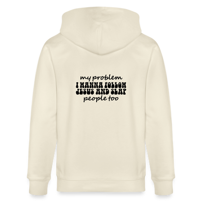 My Problem Funny Christian Organic Zip Hooded Sweatshirt - ClaimedbyGodDesigns