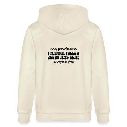 My Problem Funny Christian Organic Zip Hooded Sweatshirt - ClaimedbyGodDesigns
