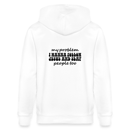 My Problem Funny Christian Organic Zip Hooded Sweatshirt - ClaimedbyGodDesigns