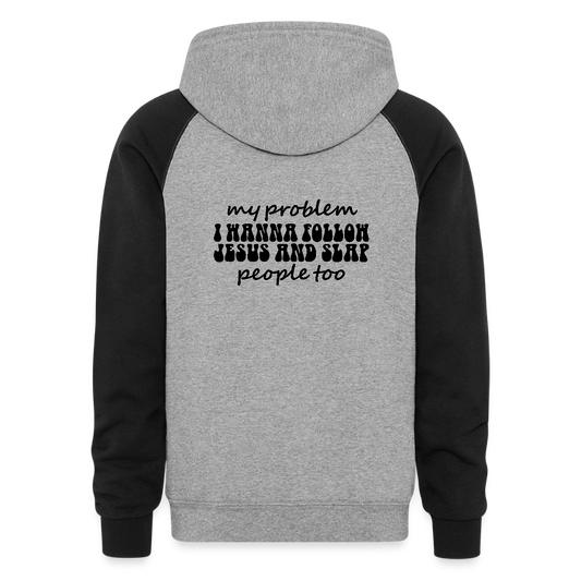 My Problem Funny Christian Unisex Colorblock Hooded Sweatshirt - ClaimedbyGodDesigns