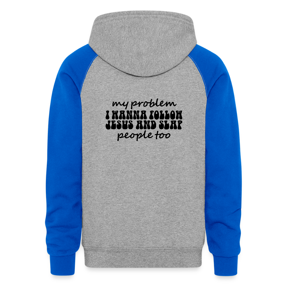 My Problem Funny Christian Unisex Colorblock Hooded Sweatshirt - ClaimedbyGodDesigns
