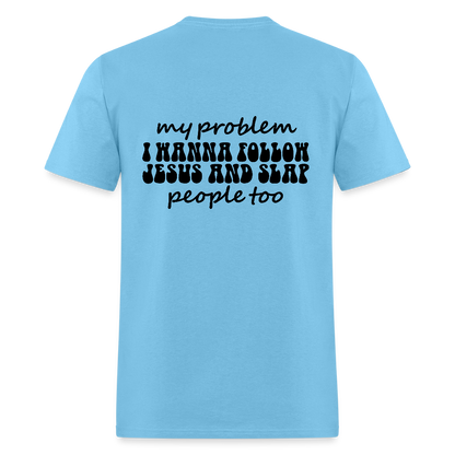My Problem Funny Unisex Christian Classic T-Shirt - ClaimedbyGodDesigns