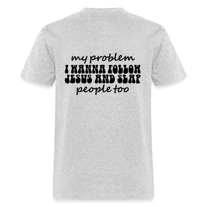 My Problem Funny Unisex Christian Classic T-Shirt - ClaimedbyGodDesigns