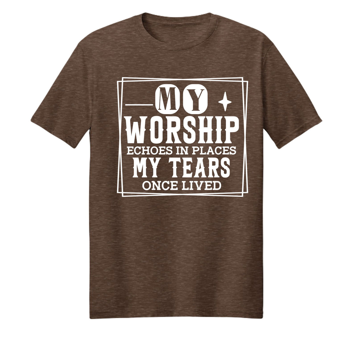 My Worship Echoes In Places My Tears Once Lived Unisex Christian T-shirt - ClaimedbyGodDesigns