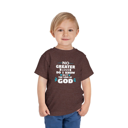 No Greater Love Do I Know But The Love Of God Toddler Christian T-Shirt - ClaimedbyGodDesigns