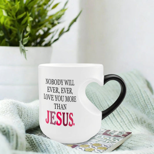 Nobody Will Ever Ever Love You More Than Jesus Christian Color Changing Heart Handle Mug - ClaimedbyGodDesigns