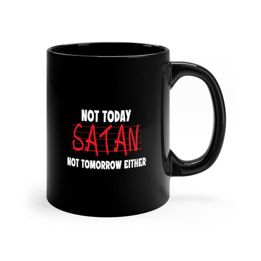 Not Today Satan Not Tomorrow Either Christian Black Ceramic Mug 11oz (double sided print) - ClaimedbyGodDesigns