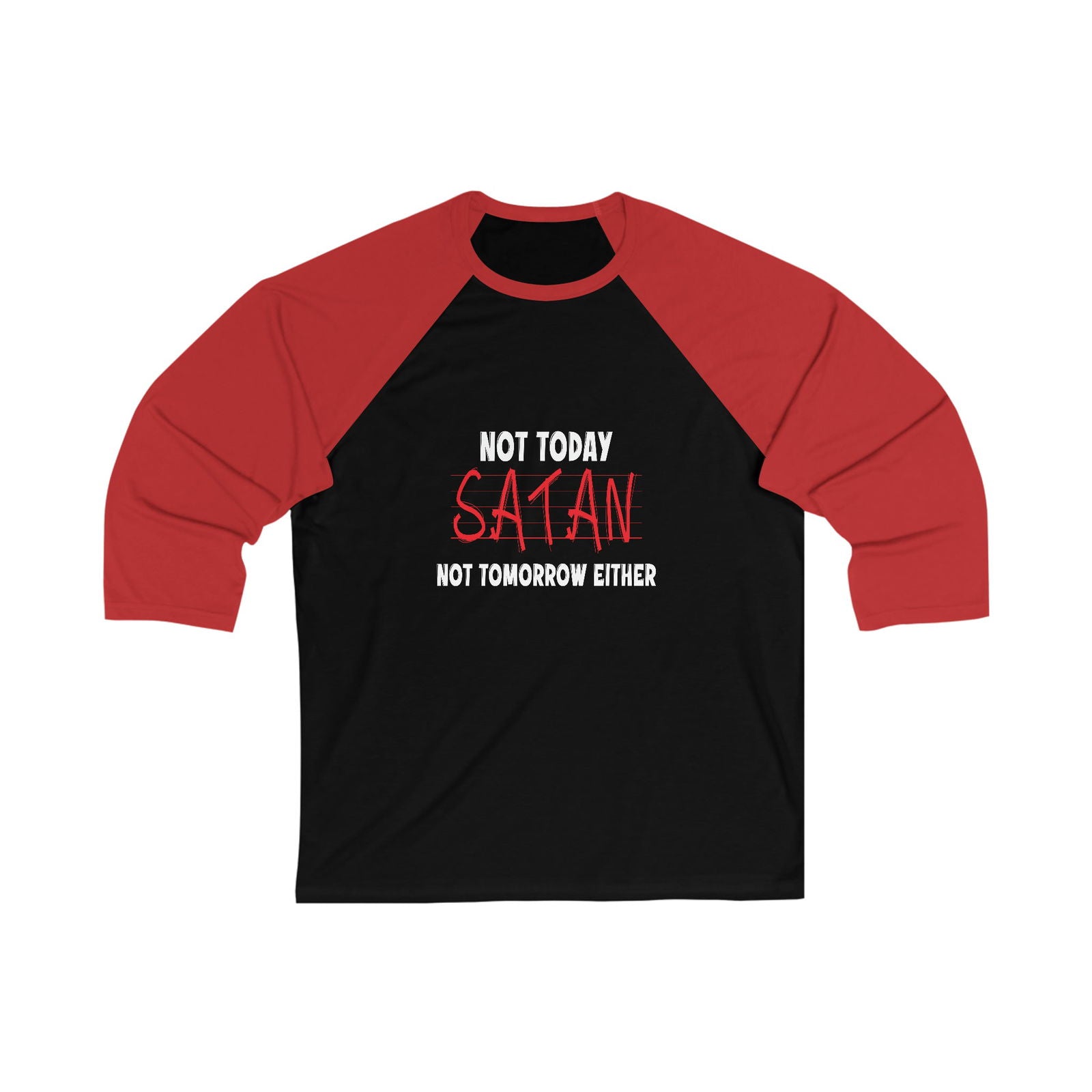 Not Today Satan Not Tomorrow Either  Christian Unisex 3\4 Sleeve Baseball Tee - ClaimedbyGodDesigns