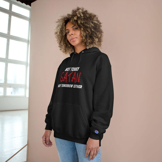 Not Today Satan Not Tomorrow Either Christian Unisex Champion Hoodie - ClaimedbyGodDesigns