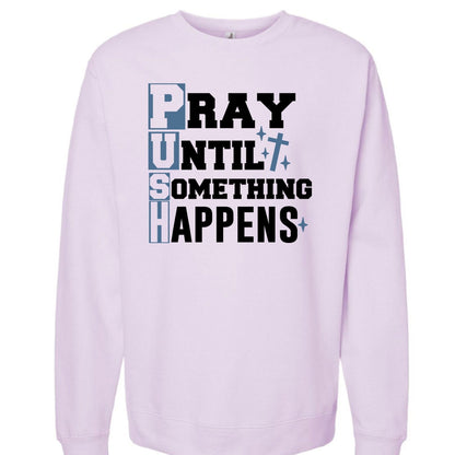 PUSH Pray Until Something Happens Unisex Christian Pullover Sweatshirt - ClaimedbyGodDesigns