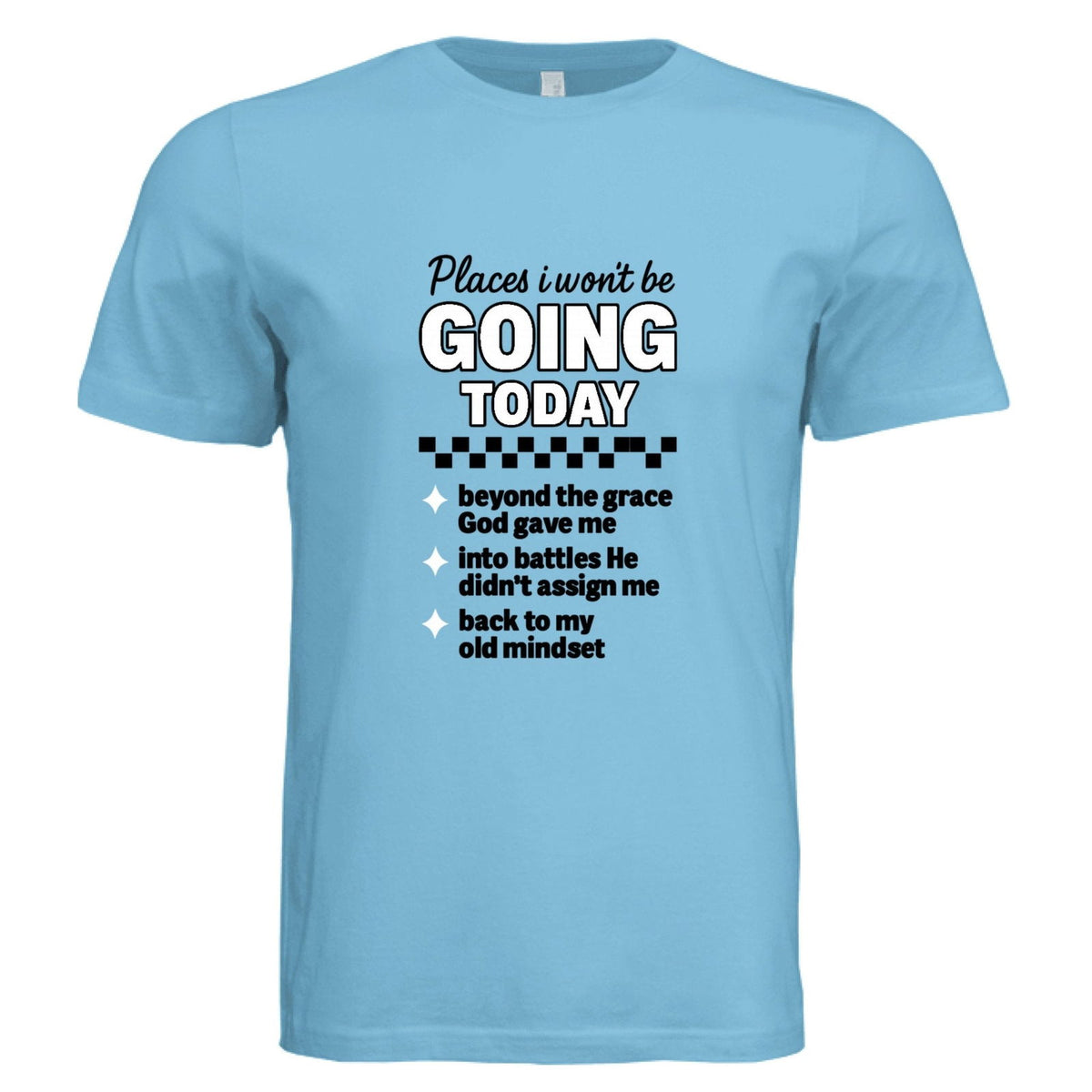 Places I Won't Be Going Today Funny Faith Boundaries Christian Unisex T-shirt - ClaimedbyGodDesigns