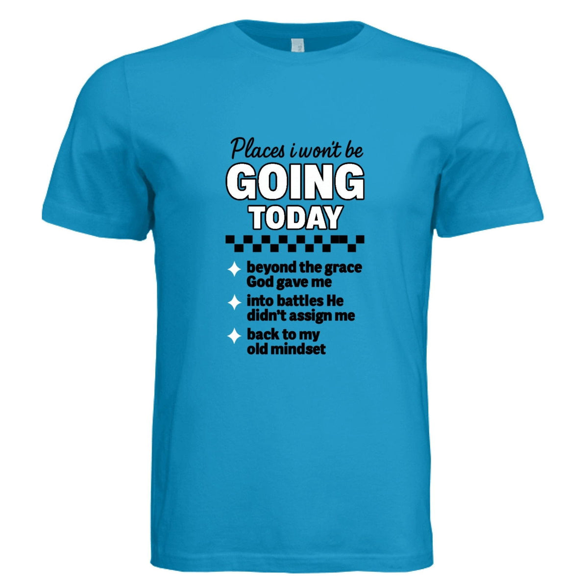 Places I Won't Be Going Today Funny Faith Boundaries Christian Unisex T-shirt - ClaimedbyGodDesigns