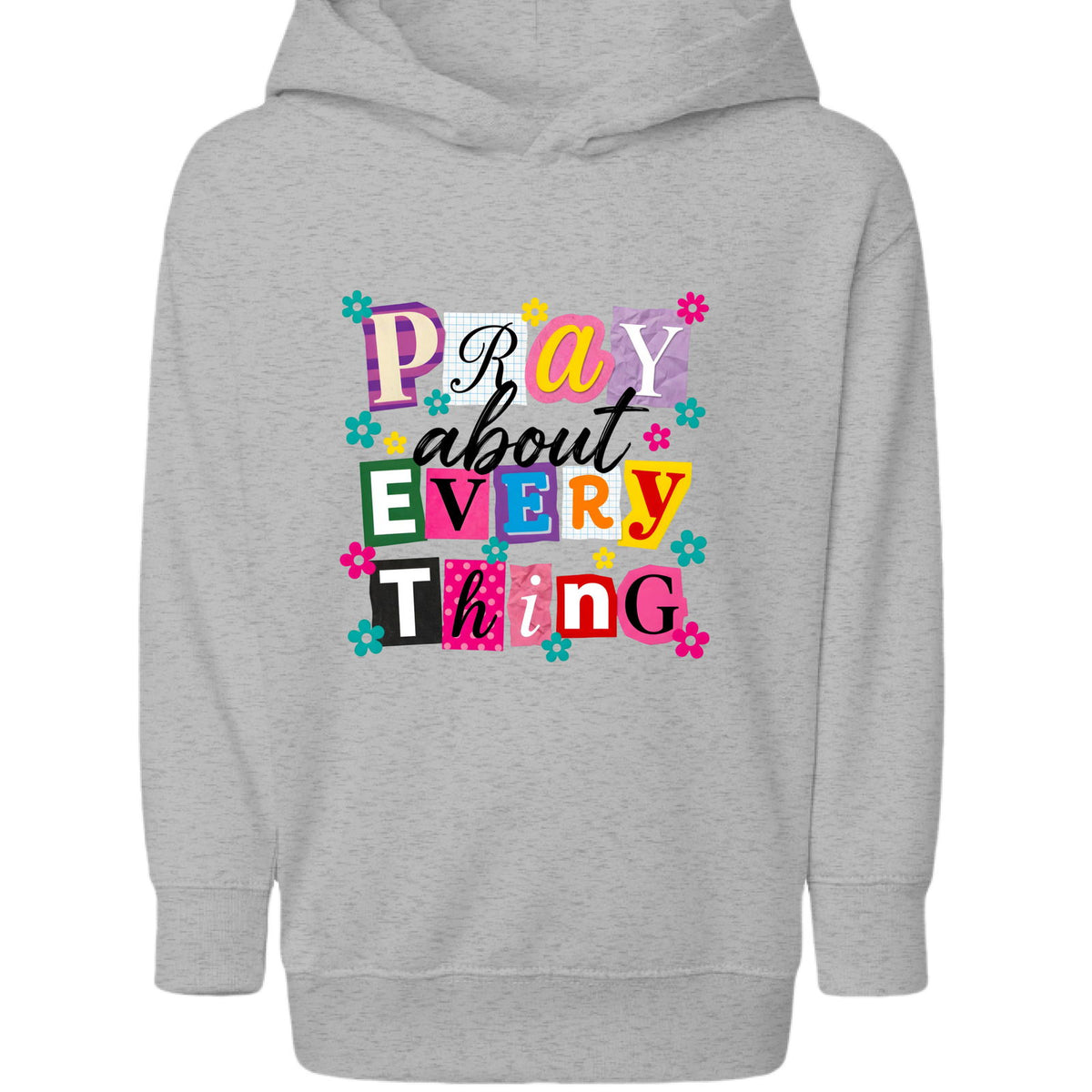 Pray About Everything Toddler Christian Pullover Hooded Sweatshirt - ClaimedbyGodDesigns