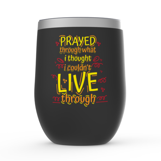 Prayed Through What I Thought I Couldn't Live Through Stemless Wine Tumblers 12oz - ClaimedbyGodDesigns