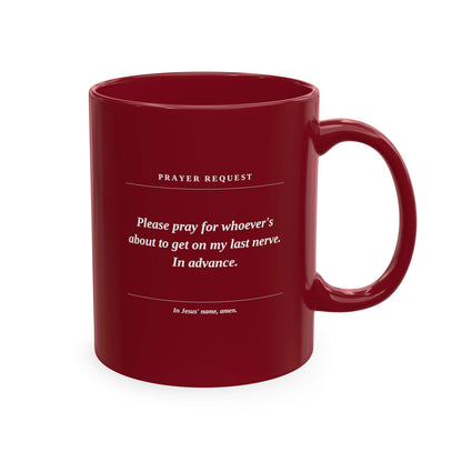 Prayer Request Ceramic Mug — Humorous 'Pray for Whoever Gets on My Last Nerve' Coffee Cup - ClaimedbyGodDesigns