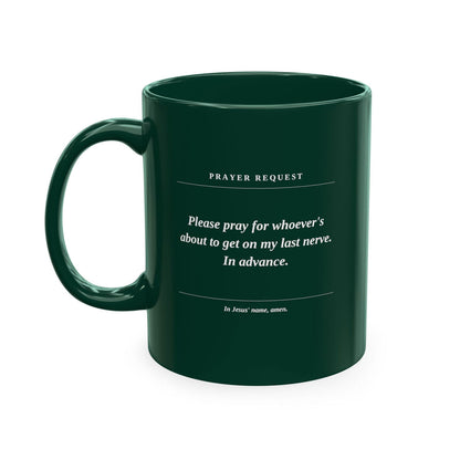 Prayer Request Ceramic Mug — Humorous 'Pray for Whoever Gets on My Last Nerve' Coffee Cup - ClaimedbyGodDesigns