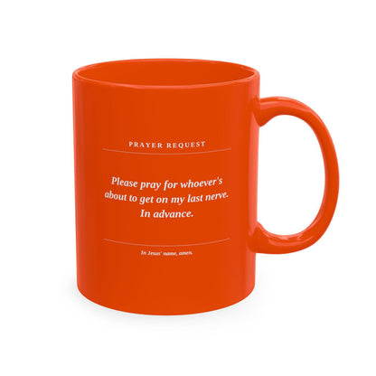 Prayer Request Ceramic Mug — Humorous 'Pray for Whoever Gets on My Last Nerve' Coffee Cup - ClaimedbyGodDesigns