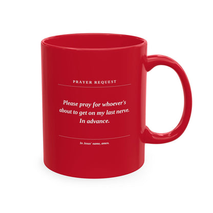 Prayer Request Ceramic Mug — Humorous 'Pray for Whoever Gets on My Last Nerve' Coffee Cup - ClaimedbyGodDesigns
