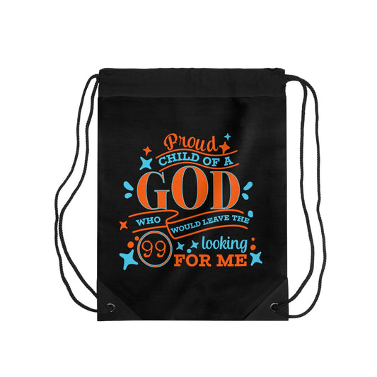 Proud Child Of A God Who Would Leave The 99 Looking For Me Drawstring Bag - ClaimedbyGodDesigns
