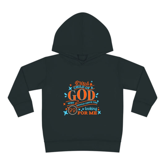 Proud Child Of A God Who Would Leave The 99 Looking For Me  Toddler Christian Pullover Fleece Hoodie - ClaimedbyGodDesigns