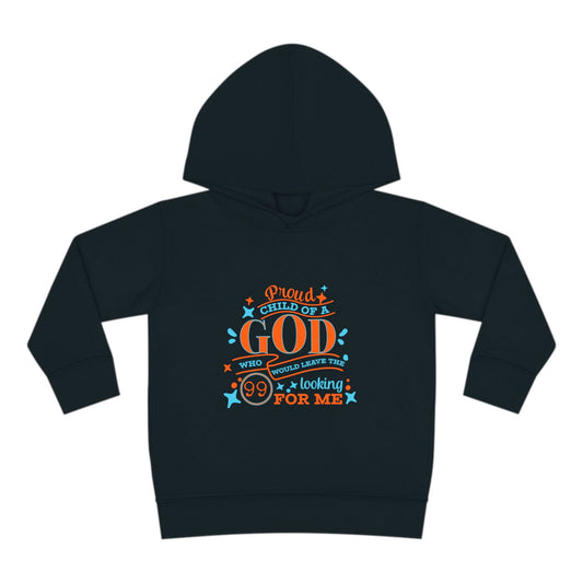 Proud Child Of A God Who Would Leave The 99 Looking For Me  Toddler Christian Pullover Fleece Hoodie - ClaimedbyGodDesigns