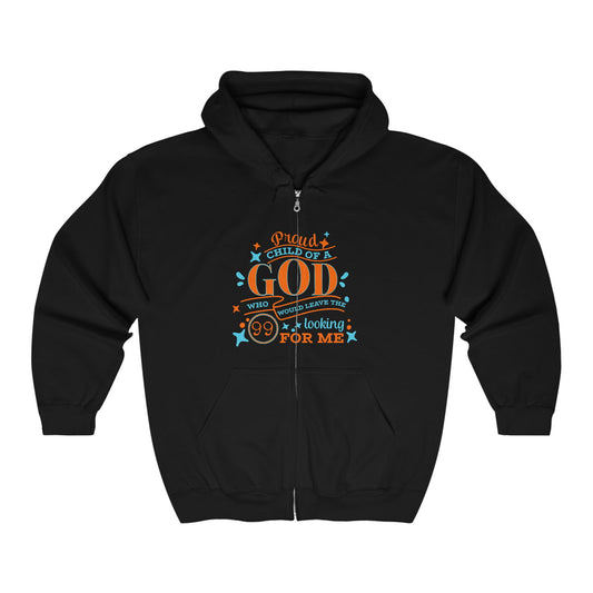 Proud Child Of A God Who Would Leave The 99 Looking For Me Unisex Heavy Blend Full Zip Hooded Sweatshirt - ClaimedbyGodDesigns
