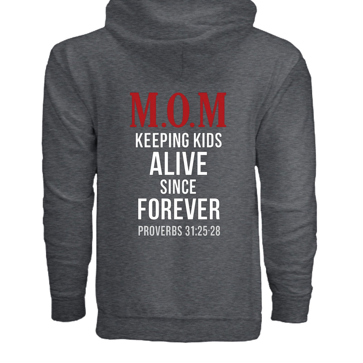 Proverbs 31:25-28 MOM Keeping Kids Alive Since Forever Women's Christian Full-zip Hooded Sweatshirt - ClaimedbyGodDesigns