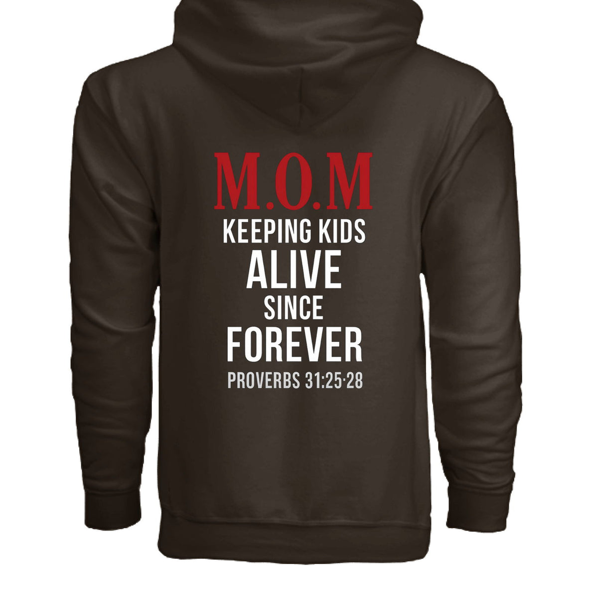 Proverbs 31:25-28 MOM Keeping Kids Alive Since Forever Women's Christian Full-zip Hooded Sweatshirt - ClaimedbyGodDesigns