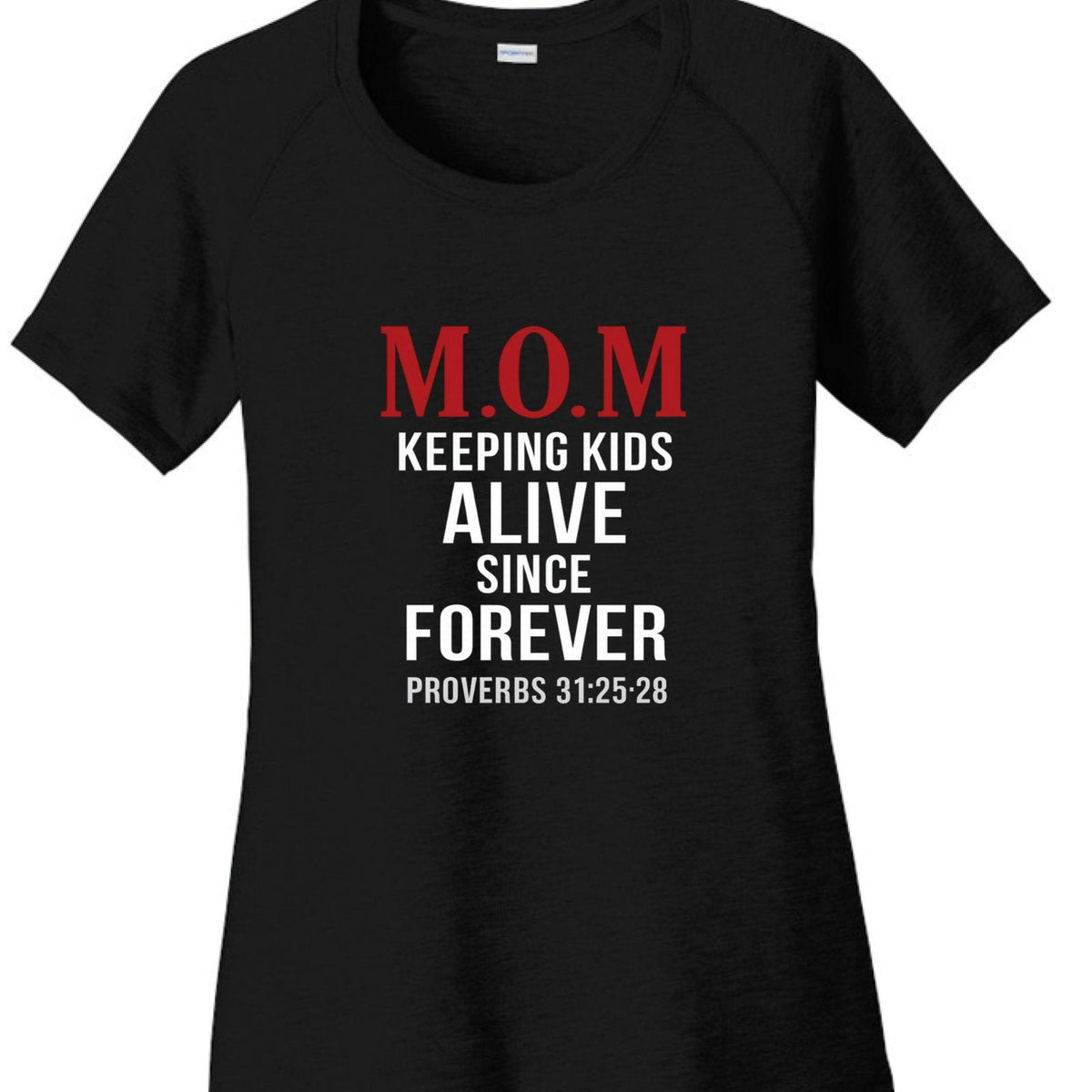 Proverbs 31:25-28 MOM Keeping Kids Alive Since Forever Women's Christian T-shirt - ClaimedbyGodDesigns