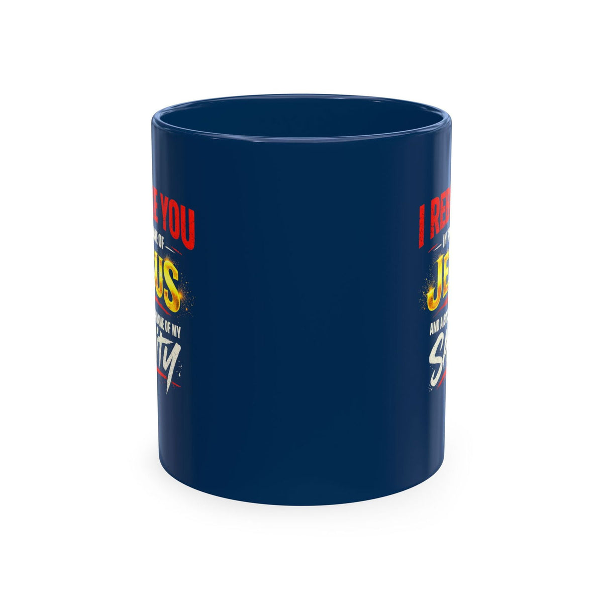 Religious Mug — "I Rebuke You in the Name of Jesus and Also in the Name of My Sanity" Ceramic Coffee Cup - ClaimedbyGodDesigns