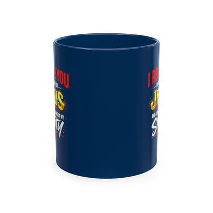 Religious Mug — "I Rebuke You in the Name of Jesus and Also in the Name of My Sanity" Ceramic Coffee Cup - ClaimedbyGodDesigns